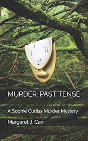 MURDER: PAST TENSE: A Sophie Curtiss Murder Mystery