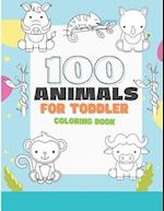 100 Animals For Toddler Coloring Book : Adorable and Cute 100 Animals To Color For Little Kids Ages 2-4,4-8, Boys and Girls ,Preschool and Kindergarte