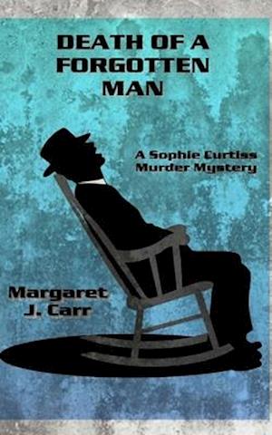 DEATH OF A FORGOTTEN MAN: A Sophie Curtiss Murder Mystery