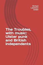 The Troubles, with music: Ulster punk and British independents 