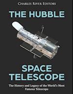 The Hubble Space Telescope: The History and Legacy of the World's Most Famous Telescope 