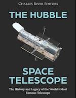 The Hubble Space Telescope: The History and Legacy of the World's Most Famous Telescope 