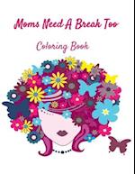 Moms Need A Break Too: Coloring Book : Coloring books aren't just for kids! 