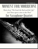 Moment for Morricone for Saxophone Quartet: Music from "The Good, the Bad and the Ugly" and "Once upon a time in the West" 
