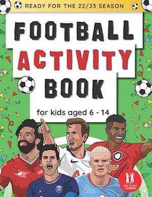 Football Activity Book For Kids Aged 6-14: Football Themed Wordsearches, Mazes, Dot to dot, Colouring in, Trivia