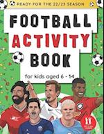 Football Activity Book For Kids Aged 6-14: Football Themed Wordsearches, Mazes, Dot to dot, Colouring in, Trivia 