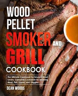 Wood Pellet Smoker and Grill Cookbook