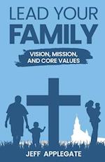 Lead Your Family: Vision, Mission, and Core Values 