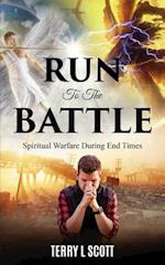 Run To The Battle: Spiritual Warfare During The End Times 