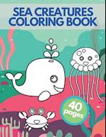 Sea Creatures Coloring Book: Happy Sea Life Underwater Ocean Amazing Animals Adventure For Children 