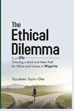The Ethical Dilemma: Charting a Bold and New Path for Ethics and Values in Nigeria 