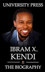 Ibram X. Kendi: The Biography of Ibram X. Kendi: America's Preeminent Antiracist Activist of the 21st Century 