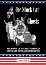 THE STOCK CAR GHOSTS: The Story of the 1955 American Stock Car Tour Across England. 