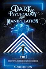 Dark Psychology and Manipulation: 4 in 1: Dark Psychology Secrets, The art of Manipulation, NLP and mind control techniques. Master the art of persuas