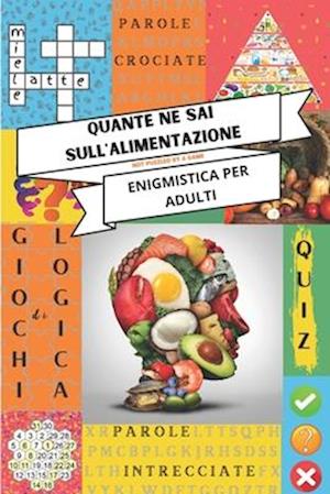 Enigmistica per adulti - Quante ne sai sull'alimentazione