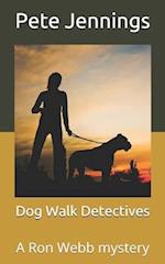 Dog Walk Detectives: A Ron Webb mystery 
