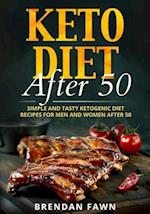 Keto Diet After 50: Simple and Tasty Ketogenic Diet Recipes for Men and Women After 50 