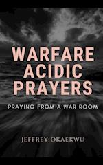 WARFARE ACIDIC PRAYERS: Praying From a war Room 