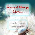 Fighting Spring Allergies - Seasonal Allergy Solution - How to Prevent Spring Allergies 
