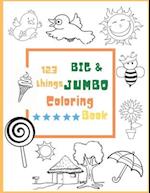 123 things BIG & JUMBO Coloring Book: Easy, LARGE, GIANT Simple Picture Coloring Books for Toddlers, Kids Ages 2,4,6,8 