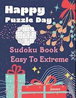 Happy Puzzle Day - Sudoku Book Easy To Extreme : Logic Brain Games For Seniors and Adults Large Print 