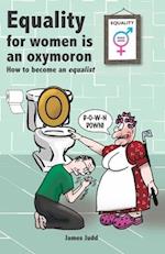Equality for women is an oxymoron: (How to become an Equalist) 