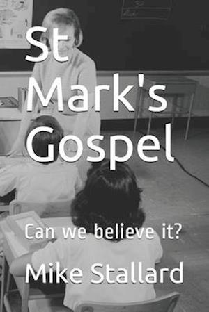 St Mark's Gospel: Can we believe it?