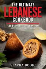 The Ultimate Lebanese Cookbook: 111 Dishes From Lebanon To Cook Right Now 