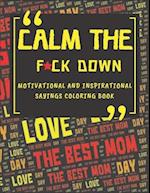 Calm The Fck Down Motivational And Inspirational Sayings Coloring Book: Happy Mothers Day Between Mom And Me Perfect Parents Gift 