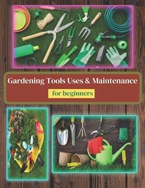 Gardening Tools Uses and Maintenance