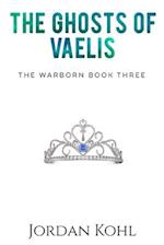 The Ghosts of Vaelis: The Warborn Book Three 