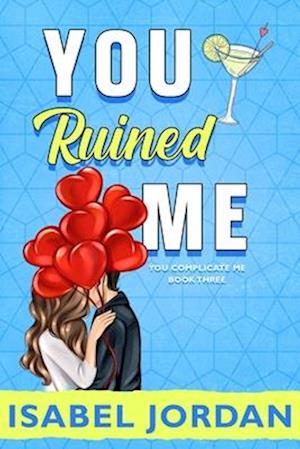 You Ruined Me: (Snarky Contemporary Romantic Comedy)