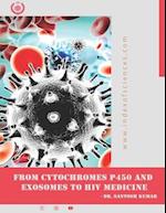 From CytoChromes P450 and Exosomes to HIV medicine 