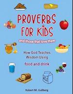 Proverbs for Kids And those that love them: How God Teaches Wisdom using food and drink 
