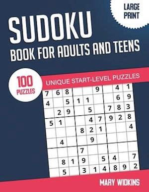 Sudoku Book For Adults And Teens 100 Unique Start-Level Puzzles: Large Print Easy Sudoku Puzzles With Solutions For Workout Your Brain