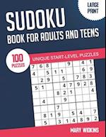 Sudoku Book For Adults And Teens 100 Unique Start-Level Puzzles: Large Print Easy Sudoku Puzzles With Solutions For Workout Your Brain 