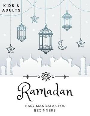 Ramadan Easy Mandalas For Beginners: Coloring Book For Kids And Adults Idea To Celebrate The Holy Month