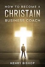 How To Become A Christain Business Coach