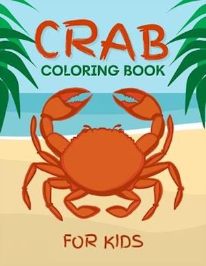 Crab Coloring Book for Kids: Cute Crab Coloring Book for Kids 2-6, 4-8 | 50 Fun Designs For Boys And Girls