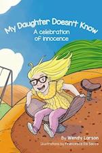 My Daughter Doesn't Know: A Celebration of Innocence 