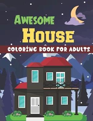 Awesome house coloring book for Adults: A Wonderful coloring books with nature,Fun, Beautiful To draw Adults activity