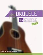 Play Ukulele - 41 arrangements of classical music - Book 2 - Tabs & Online Sounds