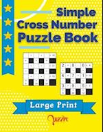 Simple Cross Number Puzzle Book Large Print: The Math Games Book For Adults 