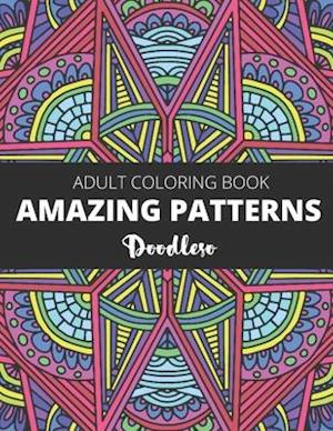 Amazing Patterns: Coloring Book for Adults Featuring Stress Relieving Patterns Perfect for Adult Relaxation and mindfulness