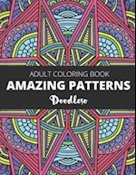 Amazing Patterns: Coloring Book for Adults Featuring Stress Relieving Patterns Perfect for Adult Relaxation and mindfulness 