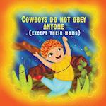 Cowboys do not obey anyone except their moms: A funny story about a naughty boy 