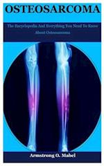 Osteosarcoma: The Encyclopedia And Everything You Need To Know About Osteosarcoma 