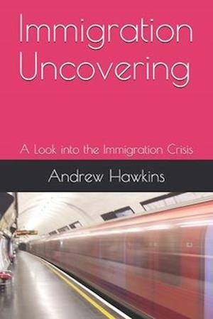 Immigration Uncovering : A Look into the Immigration Crisis