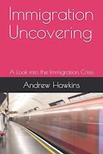 Immigration Uncovering : A Look into the Immigration Crisis 