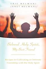 Beloved Holy Spirit, My Best Friend: Recipes to Cultivating an Intimate Friendship with the Holy Spirit 